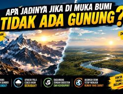 Apa Jadinya Jika di Muka Bumi Tidak Ada Gunung ?
